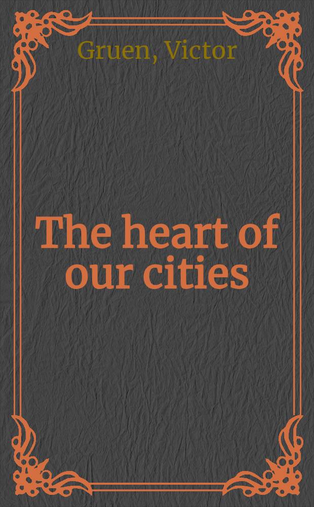 The heart of our cities : The urban crisis: diagnosis and cure