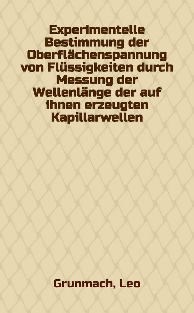 Experimentelle Bestimmung der Oberflächenspannung von Flüssigkeiten durch Messung der Wellenlänge der auf ihnen erzeugten Kapillarwellen