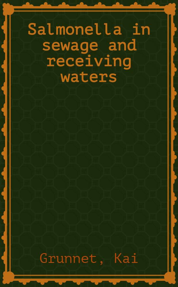 Salmonella in sewage and receiving waters : Assessment of health hazards due to microbially polluted waters : ... Afh. er af det Lægevid. fak. ved Aarhus univ. ... : Transl. from the Dan. ...