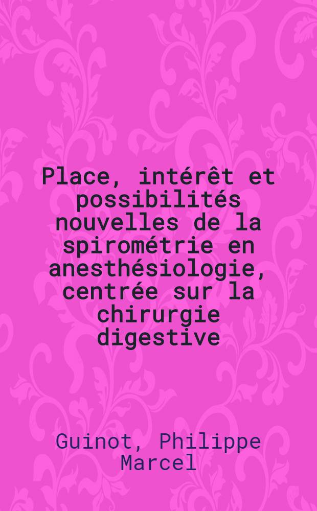 Place, intérêt et possibilités nouvelles de la spirométrie en anesthésiologie, centrée sur la chirurgie digestive : Thèse ..