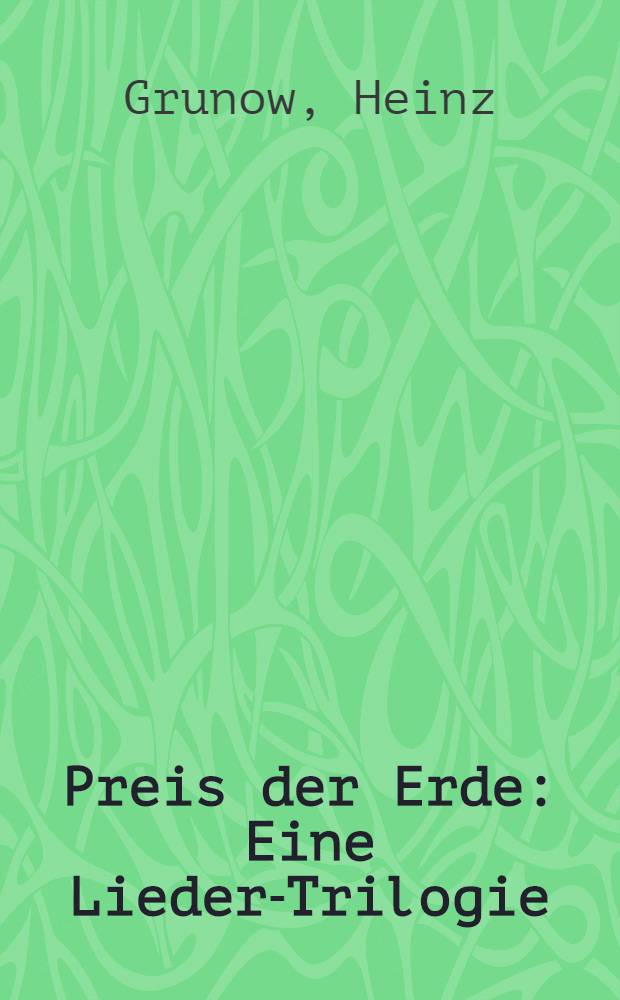 Preis der Erde : Eine Lieder-Trilogie