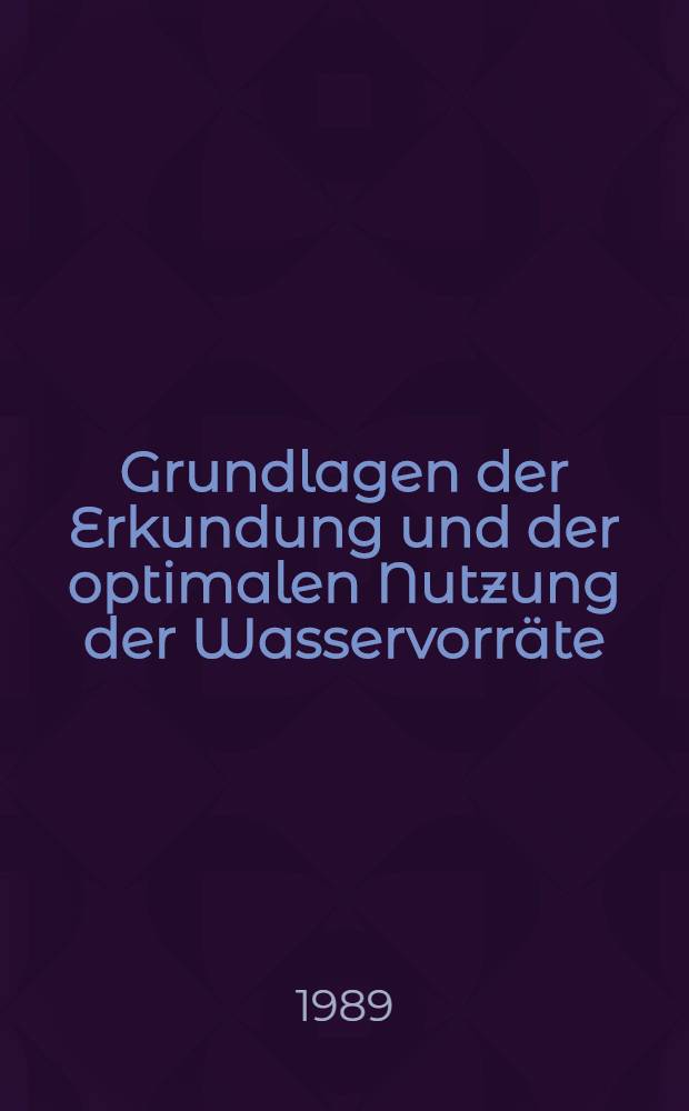 Grundlagen der Erkundung und der optimalen Nutzung der Wasservorräte