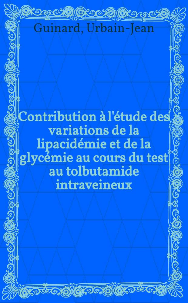 Contribution à l'étude des variations de la lipacidémie et de la glycémie au cours du test au tolbutamide intraveineux : Essai d'analyse statistique : Chez 126 sujets normaux et diabétiques : Thèse ..