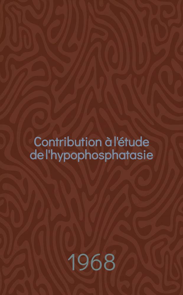 Contribution à l'étude de l'hypophosphatasie : Thèse ..