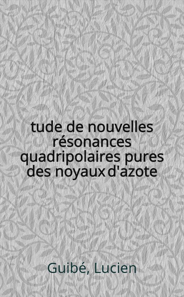 &Eacute;tude de nouvelles r&eacute;sonances quadripolaires pures des noyaux d'azote: 1-re th&egrave;se; Propositions donn&eacute;es par la Facult&eacute;: 2-e th&egrave;se: Th&egrave;ses pr&eacute;sent&eacute;es &agrave; ... l'Univ. de Paris ... / par Lucien Guib&eacute;