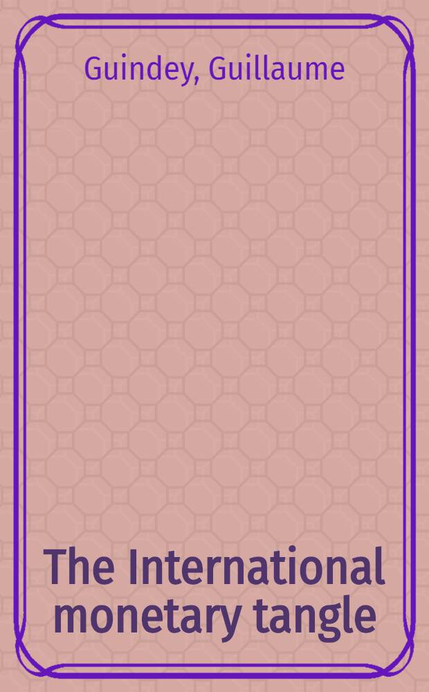 The International monetary tangle : Myths and realities