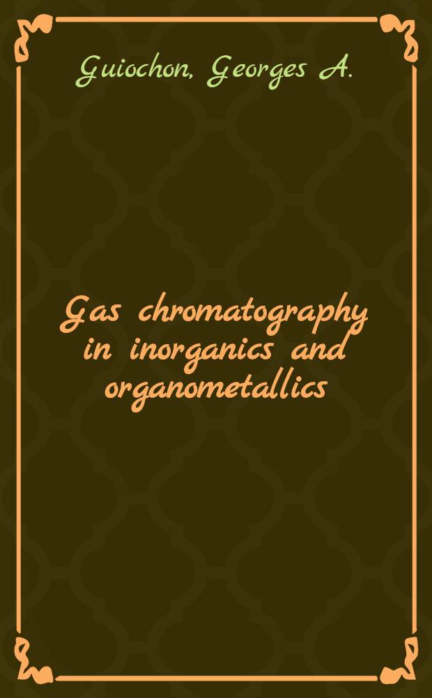 Gas chromatography in inorganics and organometallics