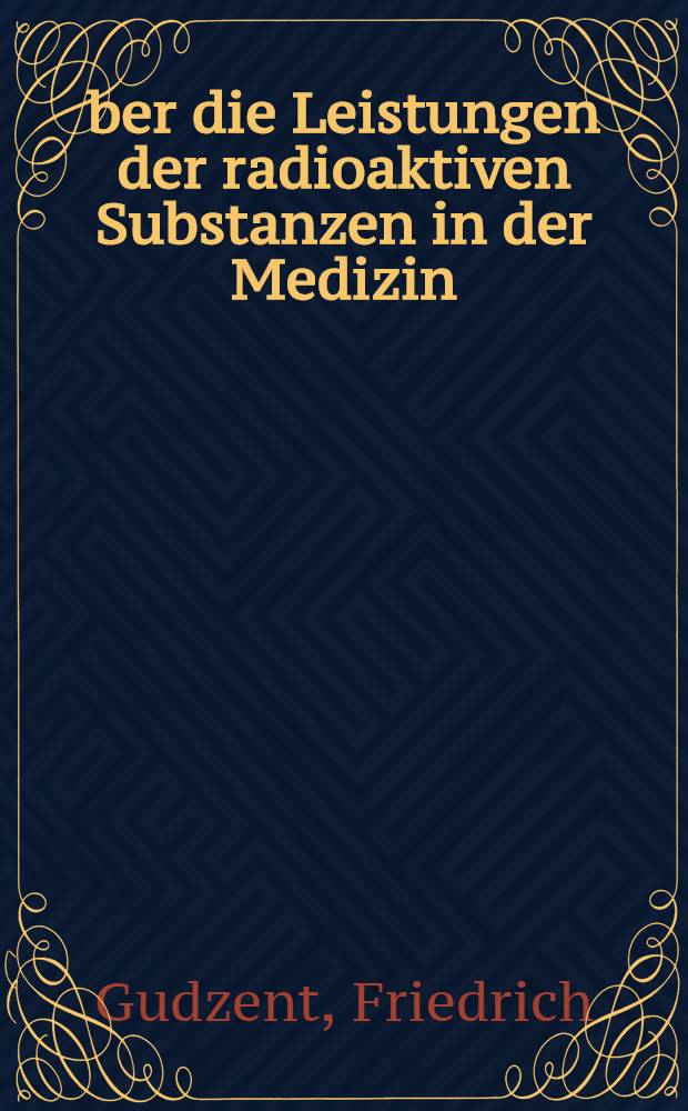 &Uuml;ber die Leistungen der radioaktiven Substanzen in der Medizin