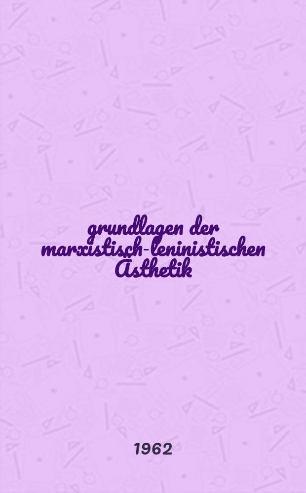 grundlagen der marxistisch-leninistischen &Auml;sthetik