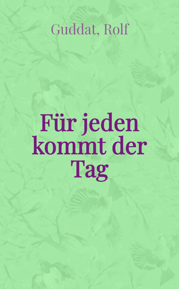Für jeden kommt der Tag : Roman
