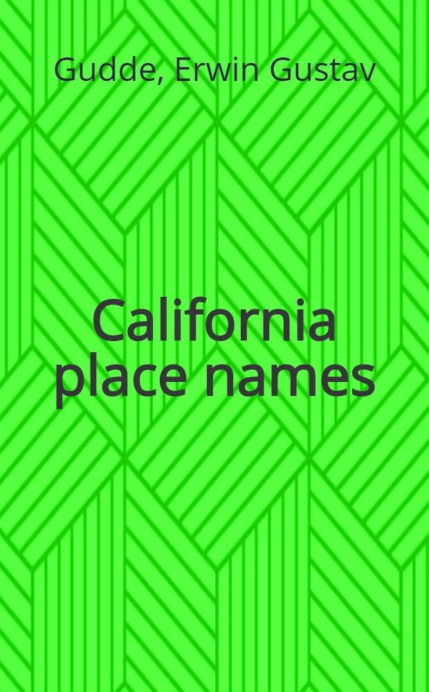 California place names : The origin a. etymology of current geogr. names