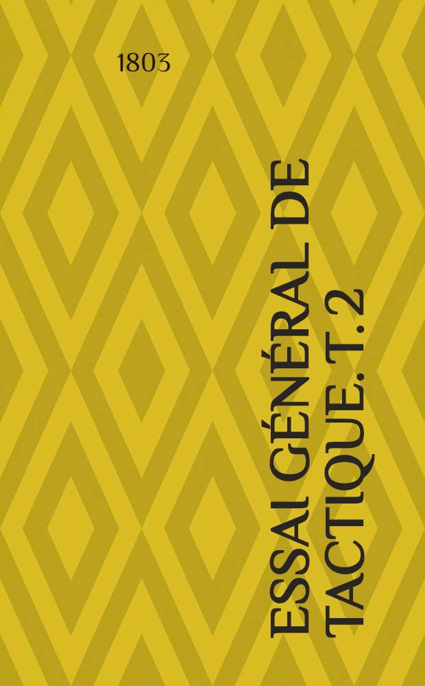 Essai g&eacute;n&eacute;ral de tactique. T. 2