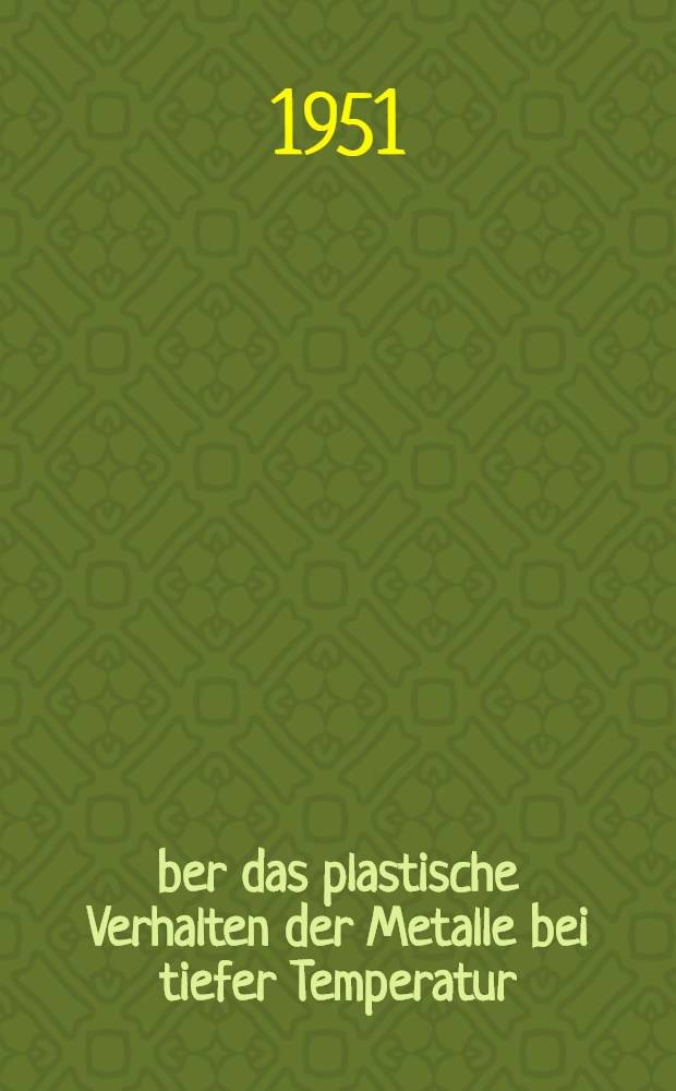 &Uuml;ber das plastische Verhalten der Metalle bei tiefer Temperatur
