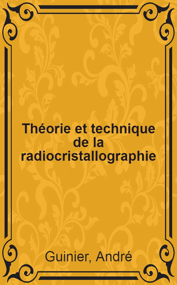 Théorie et technique de la radiocristallographie