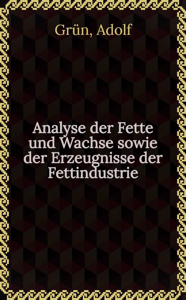Analyse der Fette und Wachse sowie der Erzeugnisse der Fettindustrie
