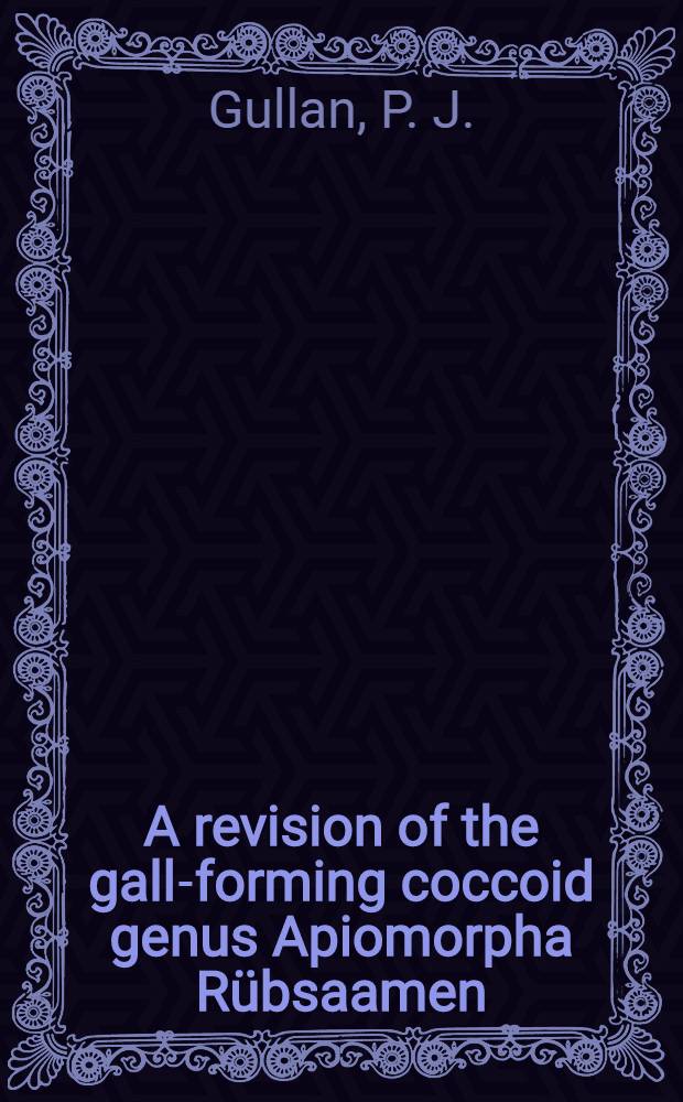 A revision of the gall-forming coccoid genus Apiomorpha Rübsaamen (Homoptera: Eriococcidae: Apiomorphinae)