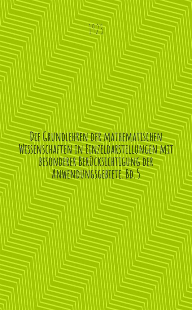 Die Grundlehren der mathematischen Wissenschaften in Einzeldarstellungen mit besonderer Berücksichtigung der Anwendungsgebiete. Bd. 5 : Die Theorie der Gruppen von endlicher Ordnung