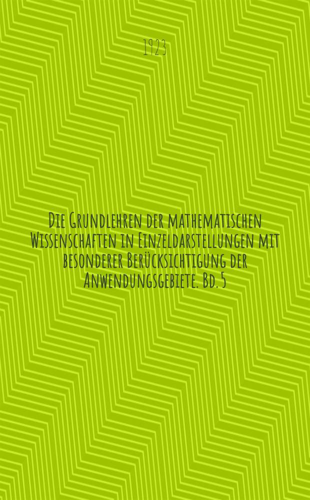 Die Grundlehren der mathematischen Wissenschaften in Einzeldarstellungen mit besonderer Berücksichtigung der Anwendungsgebiete. Bd. 5 : Die Theorie der Gruppen von endlicher Ordnung