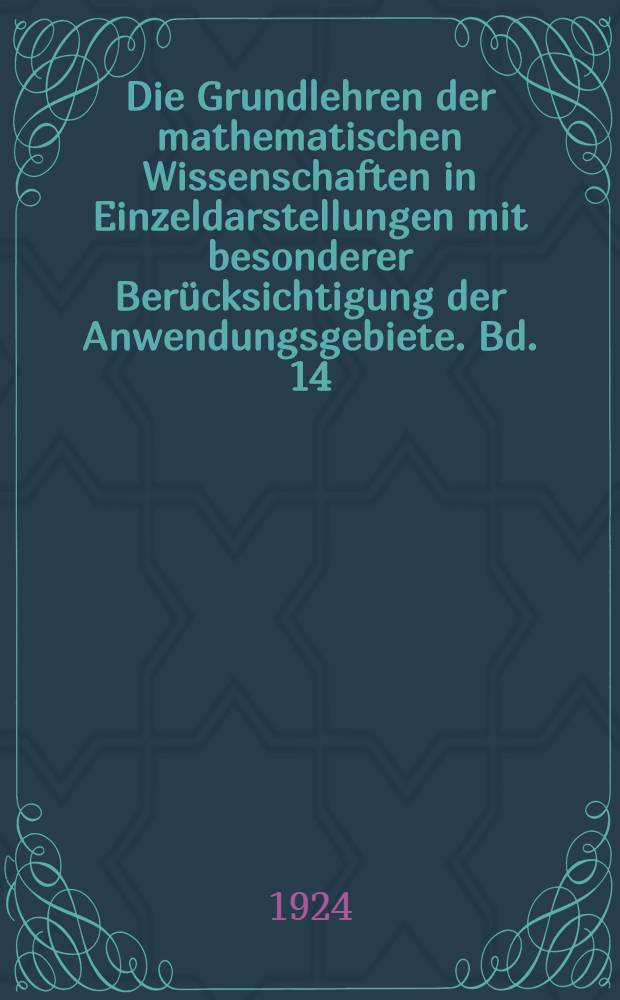 Die Grundlehren der mathematischen Wissenschaften in Einzeldarstellungen mit besonderer Berücksichtigung der Anwendungsgebiete. Bd. 14 : Elementarmathematik vom höheren Standpunkte aus