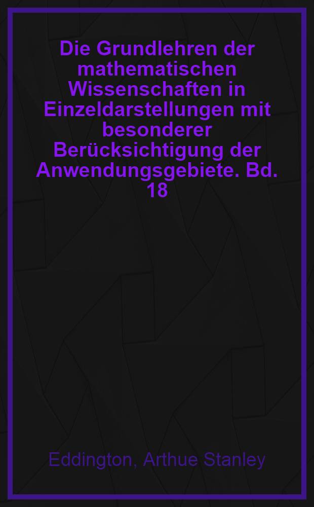 Die Grundlehren der mathematischen Wissenschaften in Einzeldarstellungen mit besonderer Berücksichtigung der Anwendungsgebiete. Bd. 18 : Relativitätstheorie in mathematischer Behandlung