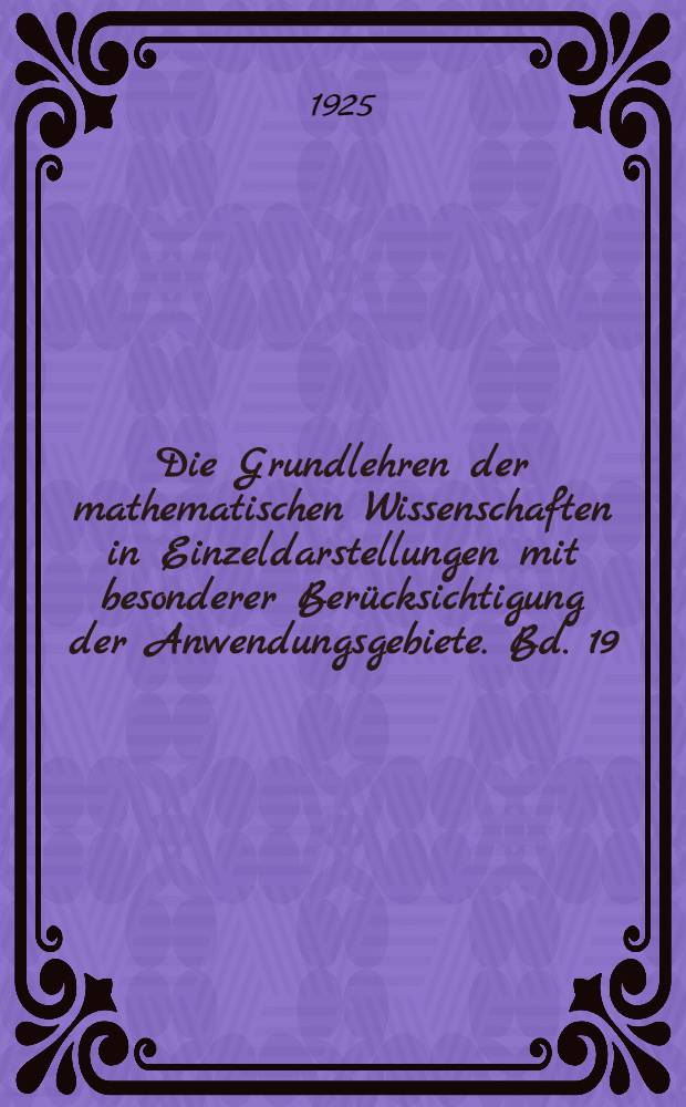 Die Grundlehren der mathematischen Wissenschaften in Einzeldarstellungen mit besonderer Berücksichtigung der Anwendungsgebiete. Bd. 19 : Aufgaben und Lehrsätze aus der Analysis