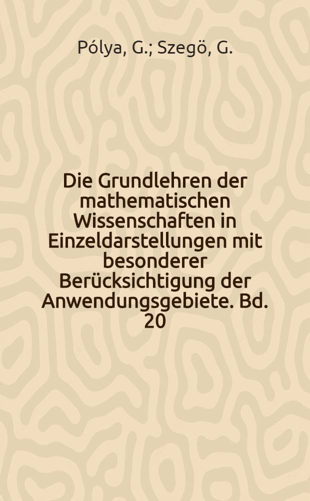Die Grundlehren der mathematischen Wissenschaften in Einzeldarstellungen mit besonderer Berücksichtigung der Anwendungsgebiete. Bd. 20 : Aufgaben und Lehrsätze aus der Analysis