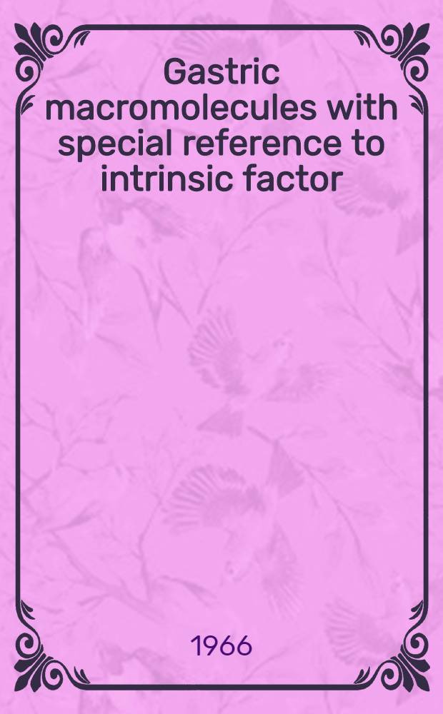 Gastric macromolecules with special reference to intrinsic factor : A methodologic, experimental and clinical investigation