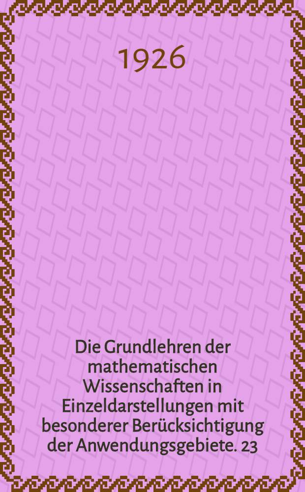 Die Grundlehren der mathematischen Wissenschaften in Einzeldarstellungen mit besonderer Berücksichtigung der Anwendungsgebiete. 23 : Vorlesungen über neuere Geometrie