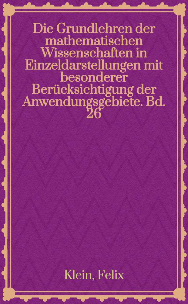 Die Grundlehren der mathematischen Wissenschaften in Einzeldarstellungen mit besonderer Berücksichtigung der Anwendungsgebiete. Bd. 26 : Vorlesungen über nicht-euklidische Geometrie