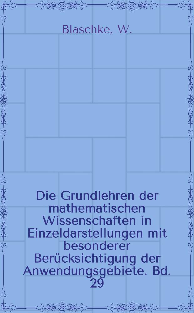 Die Grundlehren der mathematischen Wissenschaften in Einzeldarstellungen mit besonderer Berücksichtigung der Anwendungsgebiete. Bd. 29 : Vorlesungen über Diffentialgeometrie und geometrische grundlagen on Einstein Relativitätstheorie