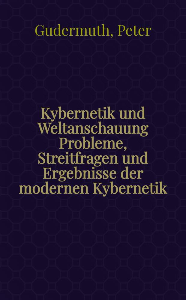 Kybernetik und Weltanschauung Probleme, Streitfragen und Ergebnisse der modernen Kybernetik