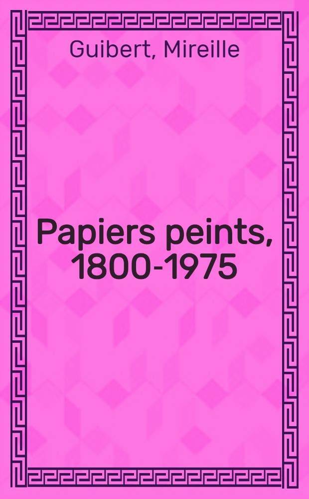 Papiers peints, 1800-1975 : Catalogue