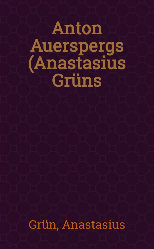 Anton Auerspergs (Anastasius Grüns) politische Reden und Schriften