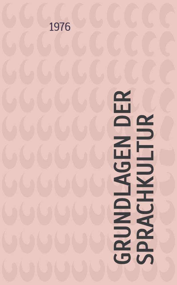 Grundlagen der Sprachkultur : Beträge der Prager Linguistik zur Sprachtheorie und Sprachpflege