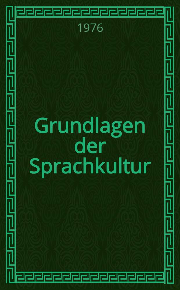 Grundlagen der Sprachkultur : Beträge der Prager Linguistik zur Sprachtheorie und Sprachpflege. T. 1