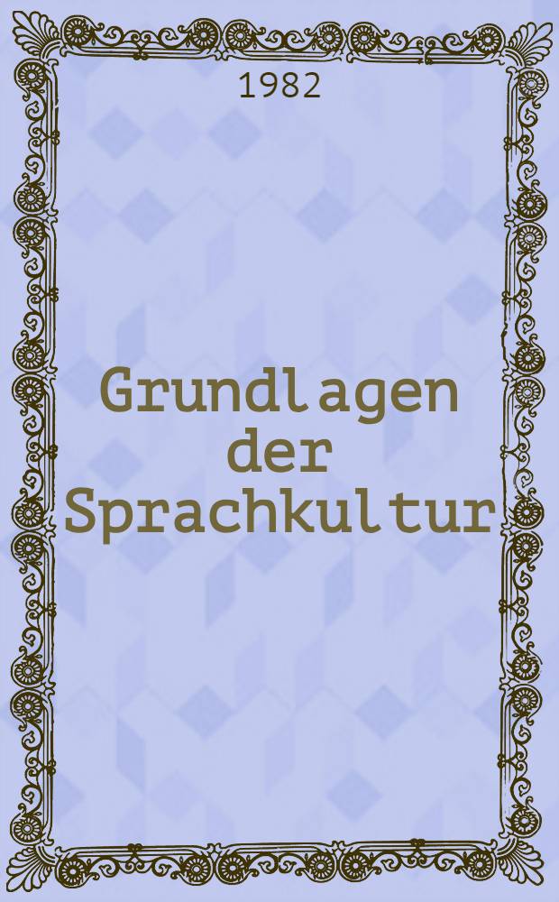 Grundlagen der Sprachkultur : Beträge der Prager Linguistik zur Sprachtheorie und Sprachpflege. T. 2
