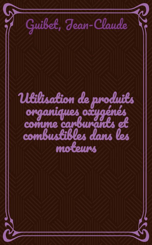 Utilisation de produits organiques oxygénés comme carburants et combustibles dans les moteurs