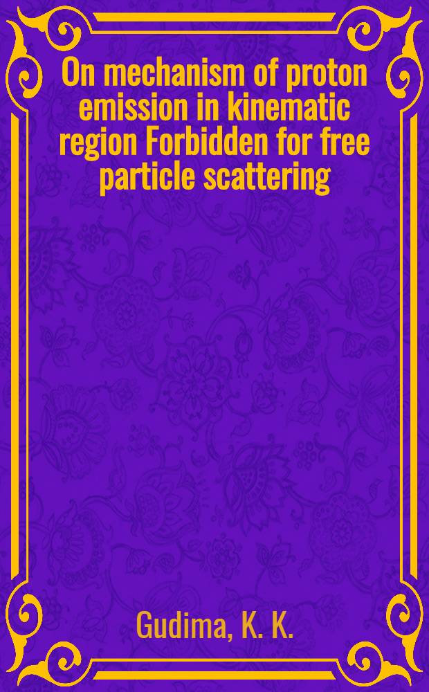 On mechanism of proton emission in kinematic region Forbidden for free particle scattering