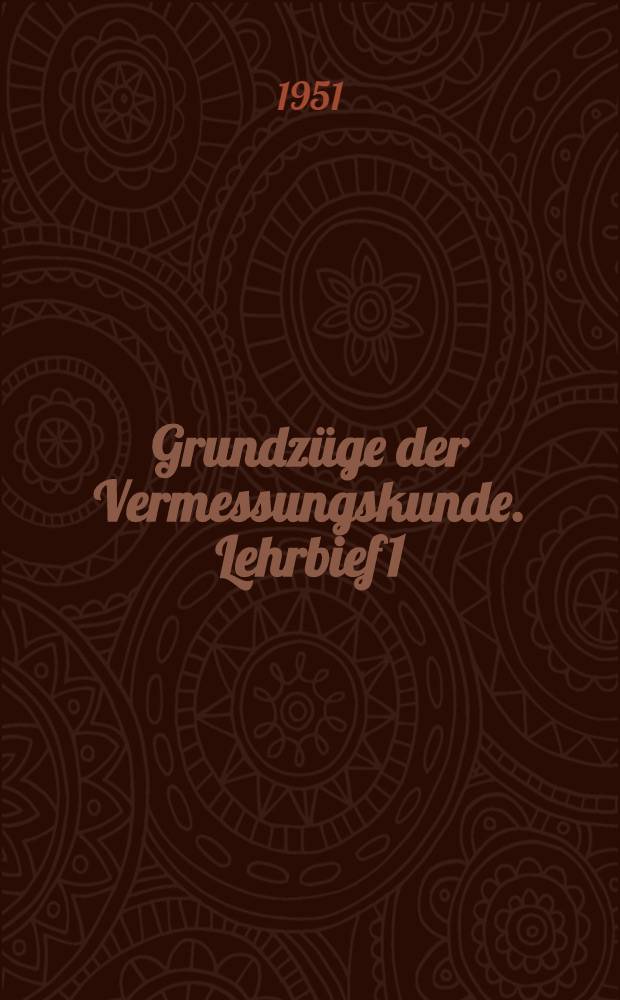 Grundzüge der Vermessungskunde. Lehrbief 1