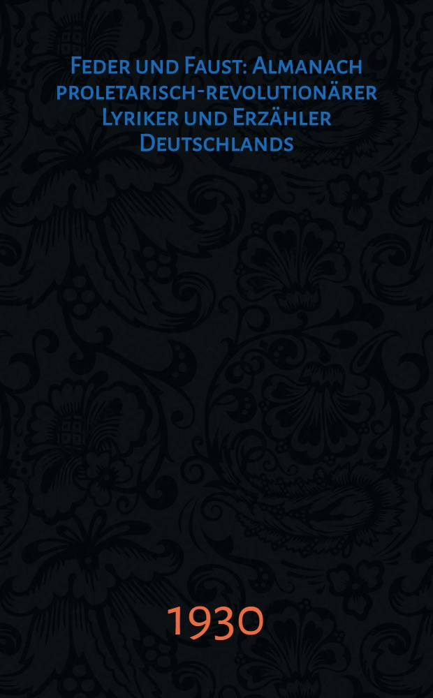 Feder und Faust : Almanach proletarisch-revolutionärer Lyriker und Erzähler Deutschlands