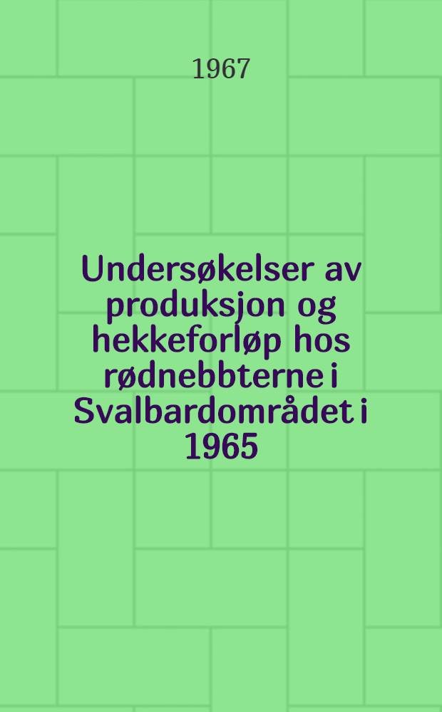 Undersøkelser av produksjon og hekkeforløp hos rødnebbterne i Svalbardområdet i 1965