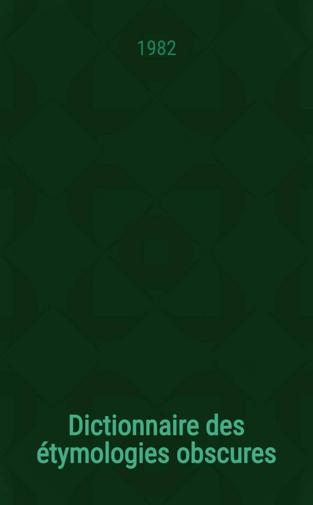 Dictionnaire des étymologies obscures