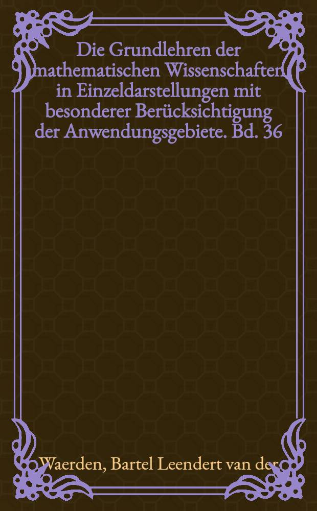 Die Grundlehren der mathematischen Wissenschaften in Einzeldarstellungen mit besonderer Berücksichtigung der Anwendungsgebiete. Bd. 36 : Die gruppentheoretische Methode in der Quantenmechanik