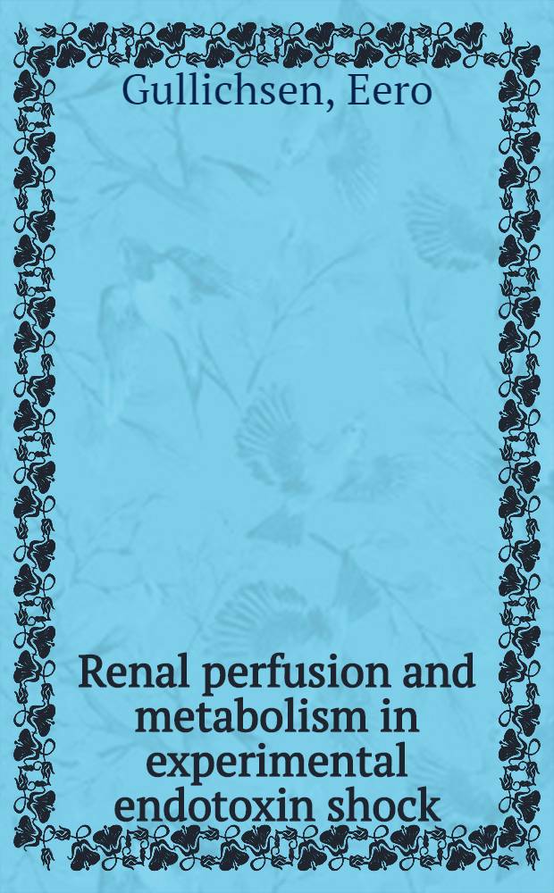 Renal perfusion and metabolism in experimental endotoxin shock : Diss.