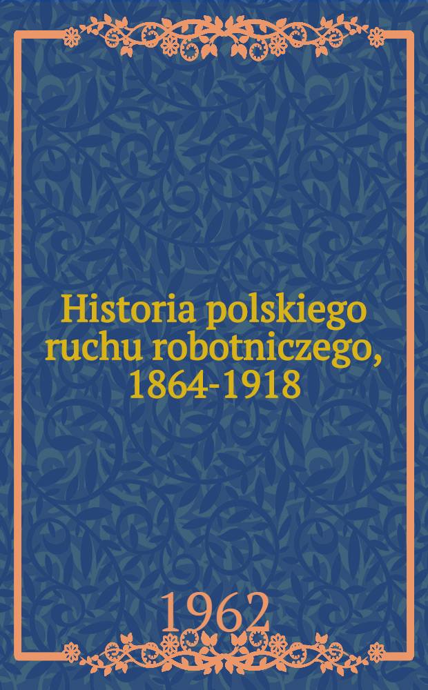 Historia polskiego ruchu robotniczego, 1864-1918 : Węzłowe zagadnienia