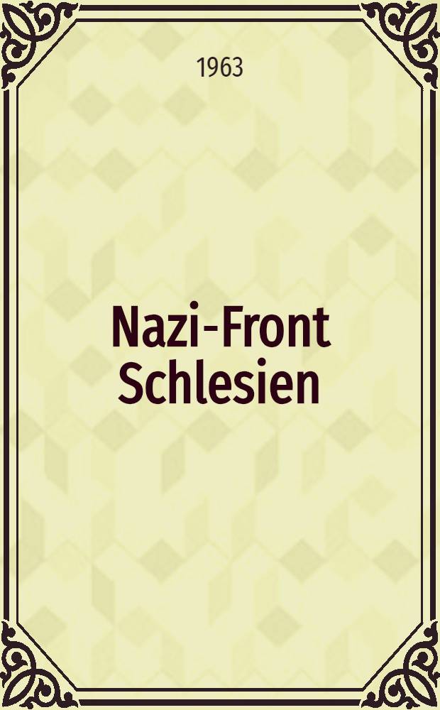 Nazi-Front Schlesien : Niemieckie organizacje polityczne w Województwie śląskim w latach 1933-1939