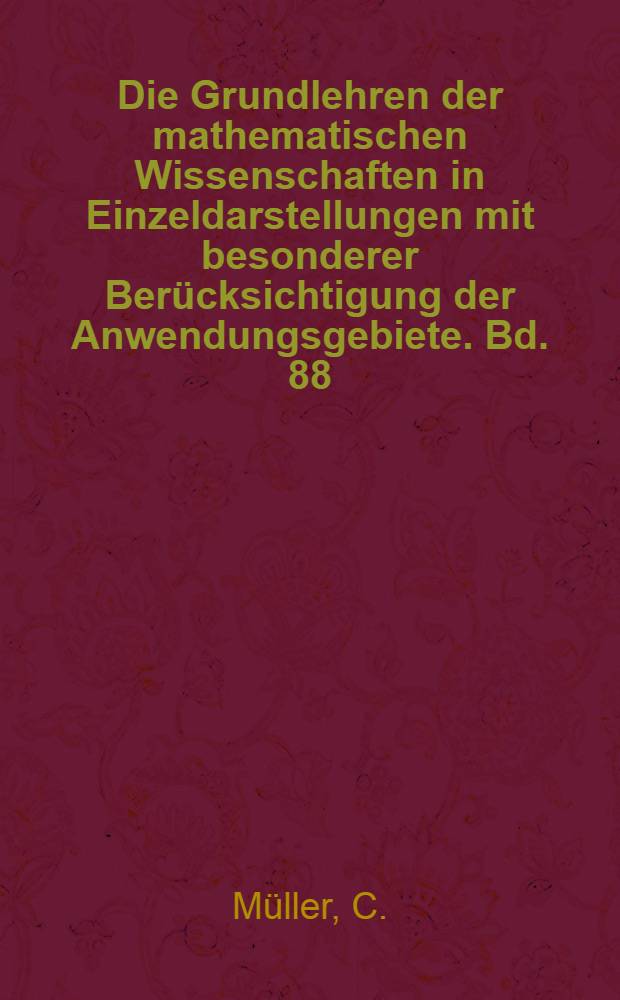 Die Grundlehren der mathematischen Wissenschaften in Einzeldarstellungen mit besonderer Berücksichtigung der Anwendungsgebiete. Bd. 88 : Grundprobleme der mathematischen Theorie elektromagnetischer Schwingungen