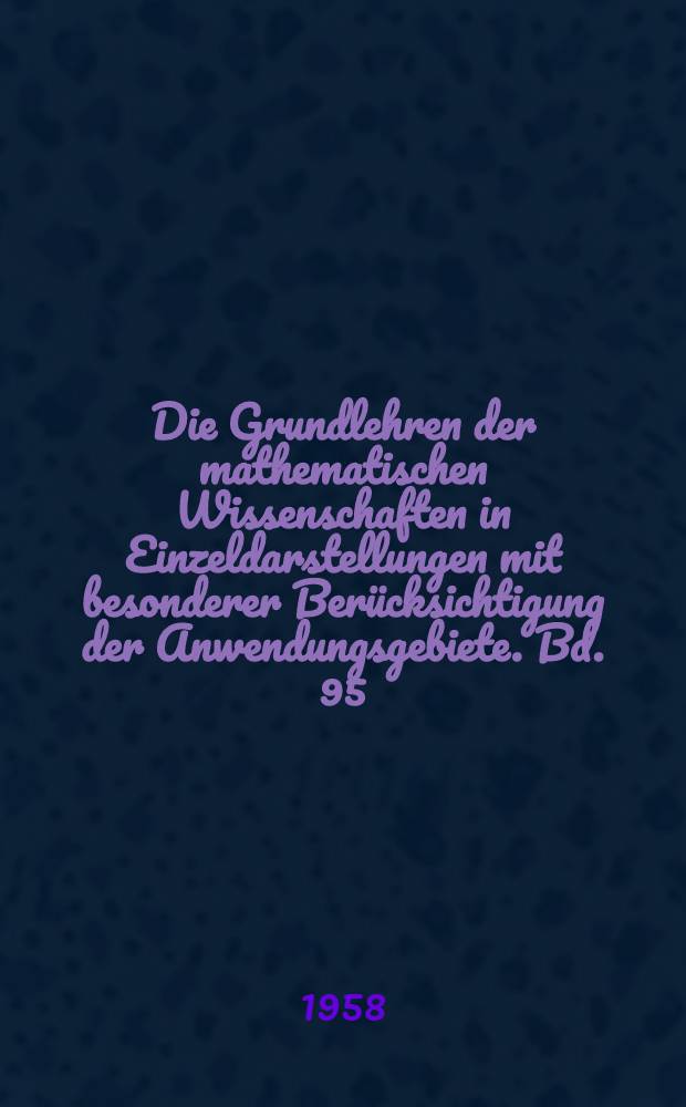 Die Grundlehren der mathematischen Wissenschaften in Einzeldarstellungen mit besonderer Berücksichtigung der Anwendungsgebiete. Bd. 95 : Kontinuierliche Geometrien