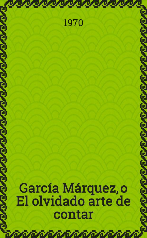 García Márquez, o El olvidado arte de contar