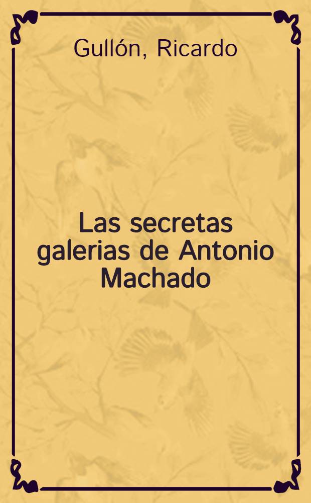 Las secretas galerias de Antonio Machado